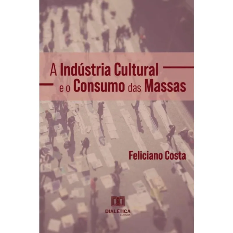 A Indústria Cultural e o Consumo das Massas