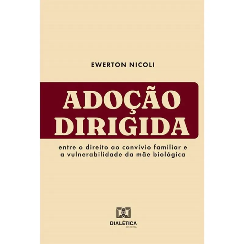 Adoção Dirigida: Entre o direito ao convívio familiar e a vulnerabilidade da mãe biológica