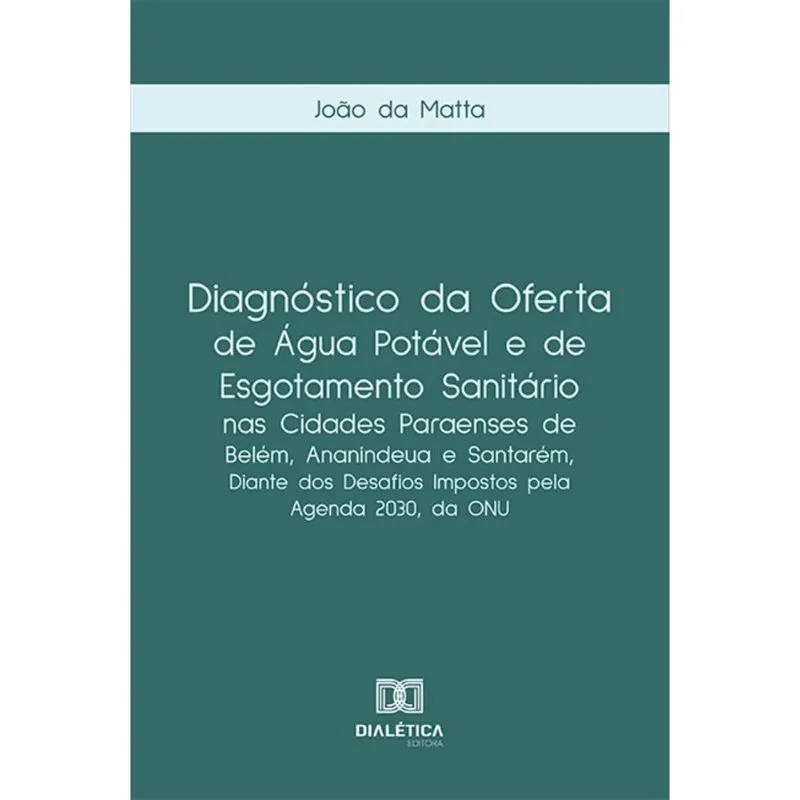 Diagnóstico da oferta de água potável e de esgotamento sanitário nas cidades paraenses de Belém, Ananindeua e Santarém, diante dos desafios impostos