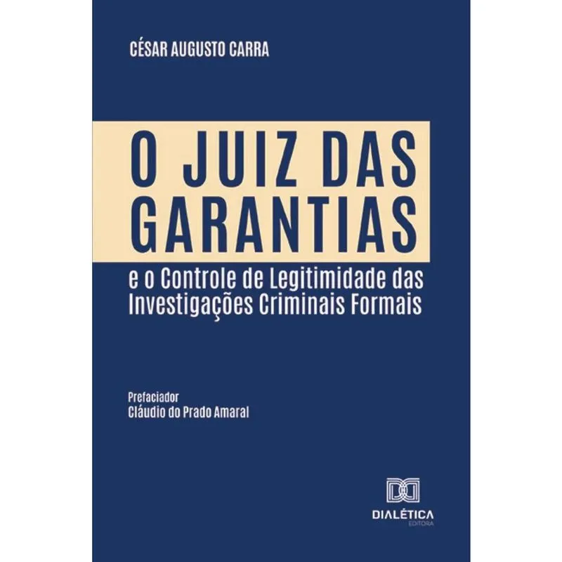 O Juiz das Garantias e o Controle de Legitimidade das Investigações Criminais Formais