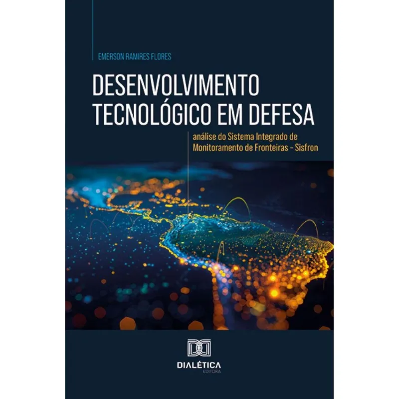 Desenvolvimento Tecnológico Em Defesa: Análise Do Sistema Integrado De Monitoramento De Fronteiras Sisfron
