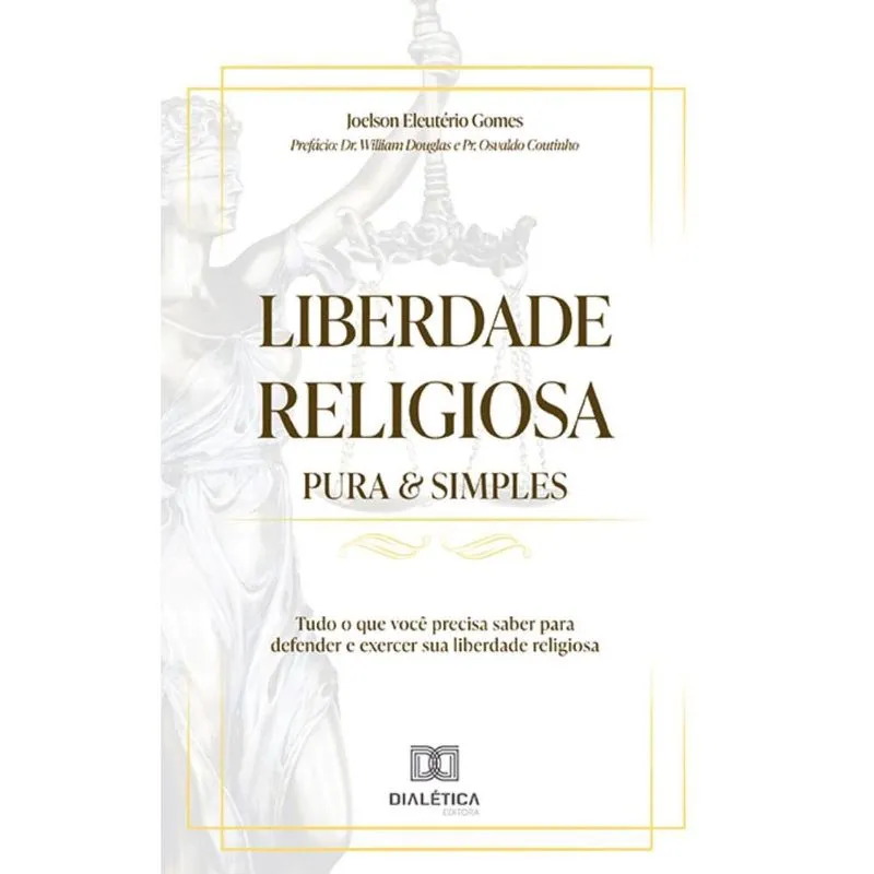 Liberdade Religiosa Pura & Simples: tudo o que você precisa saber para defender e exercer sua liberdade religiosa