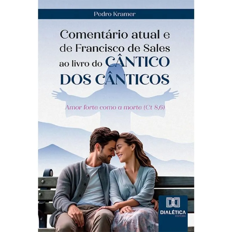Comentário atual e de Francisco de Sales ao livro do Cântico dos Cânticos: Amor forte como a morte (Ct 8,6)