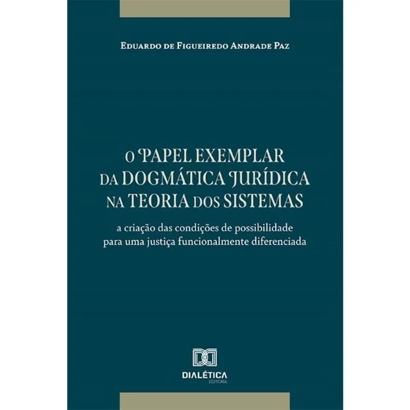 O papel exemplar da dogmática jurídica na teoria dos sistemas: A criação das condições de possibilidade para uma justiça funcionalmente diferenciada