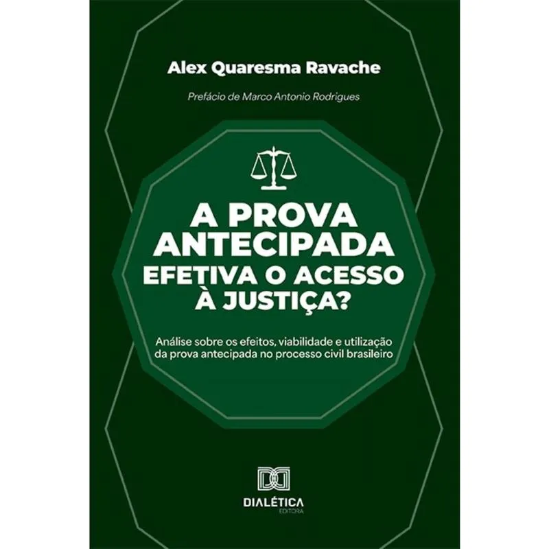 A prova antecipada efetiva o acesso à justiça?: Análise sobre os efeitos, viabilidade e utilização da prova antecipada no processo civil brasileiro