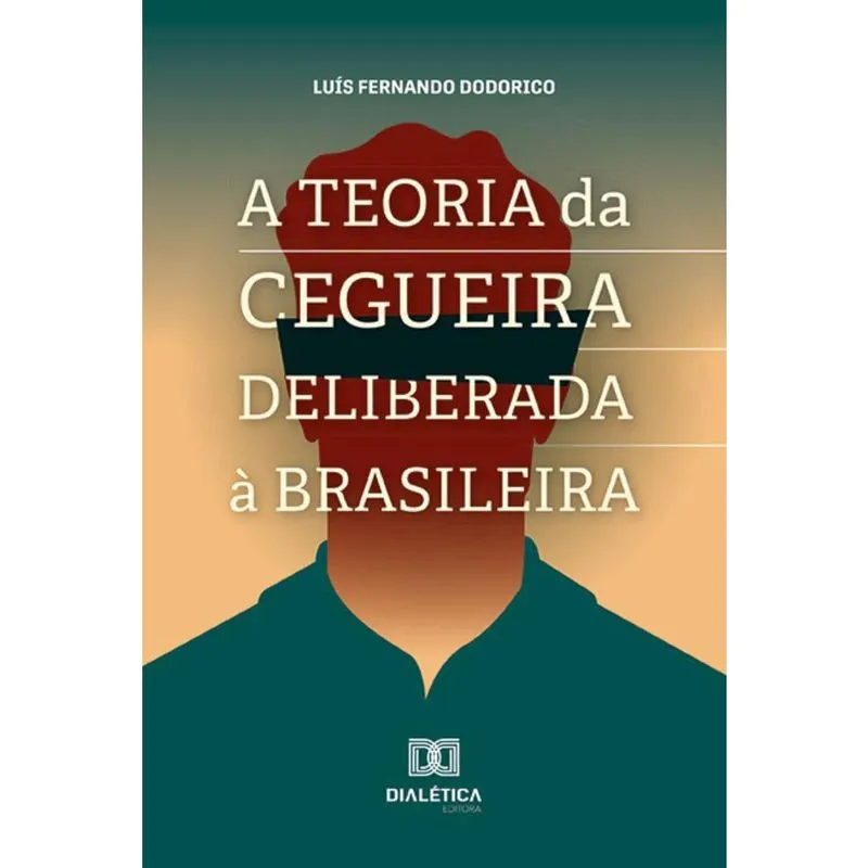 A Teoria da Cegueira Deliberada à Brasileira