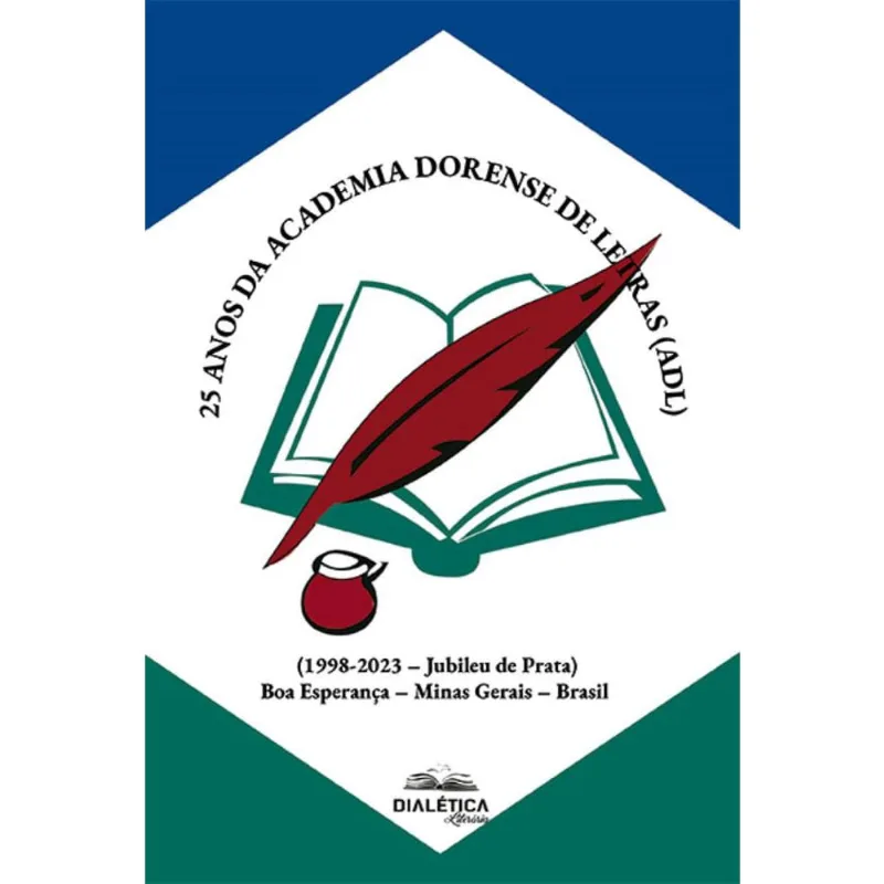 25 anos da Academia Dorense de Letras (adl): (1998-2023 – Jubileu de Prata) Boa Esperança – Minas Gerais – Brasil