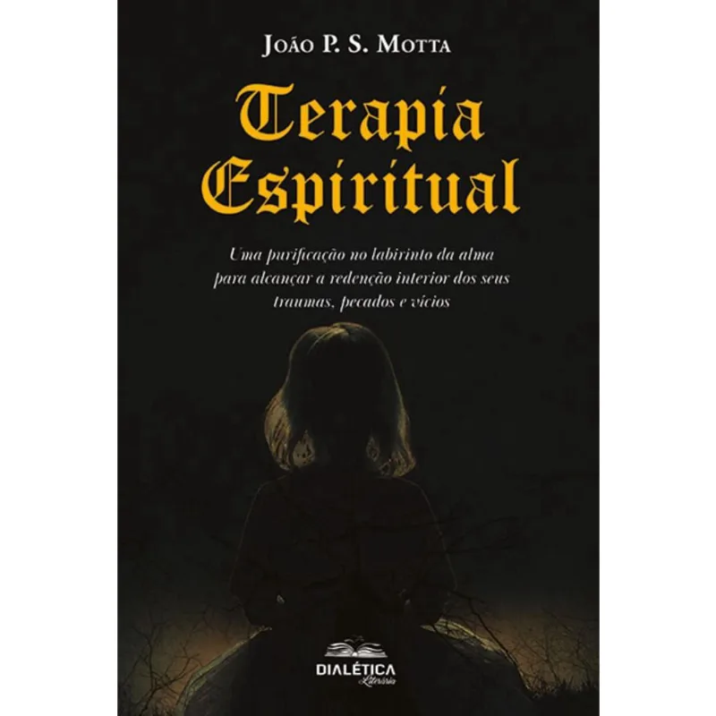 Terapia Espiritual: Uma purificação no labirinto da alma para alcançar a redenção interior dos seus traumas, pecados e vícios