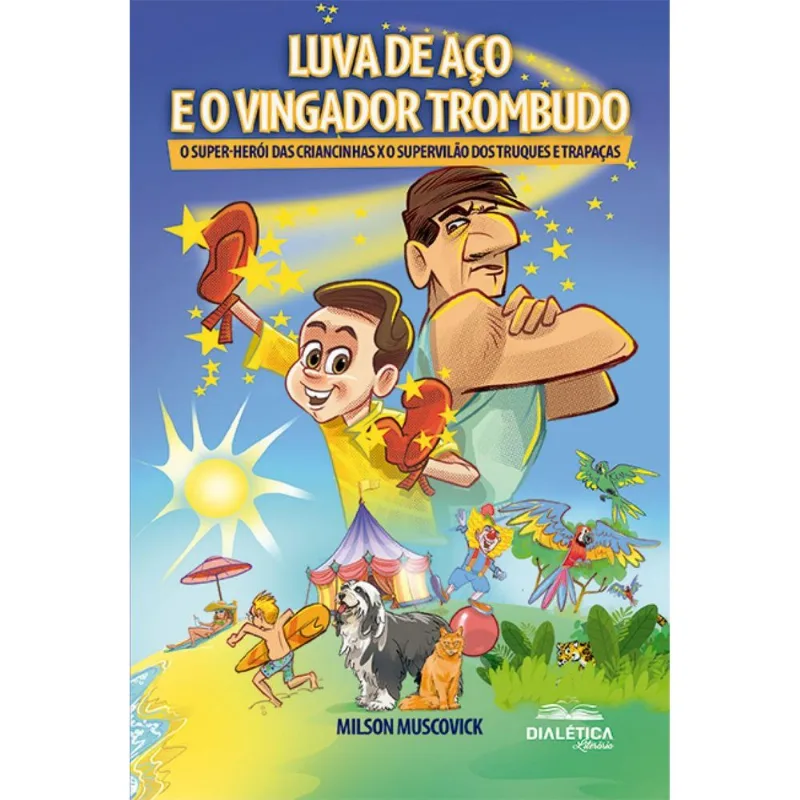 Luva De Aço E O Vingador Trombudo: O Super-herói Das Criancinhas X O Supervilão Dos Truques E Trapaças