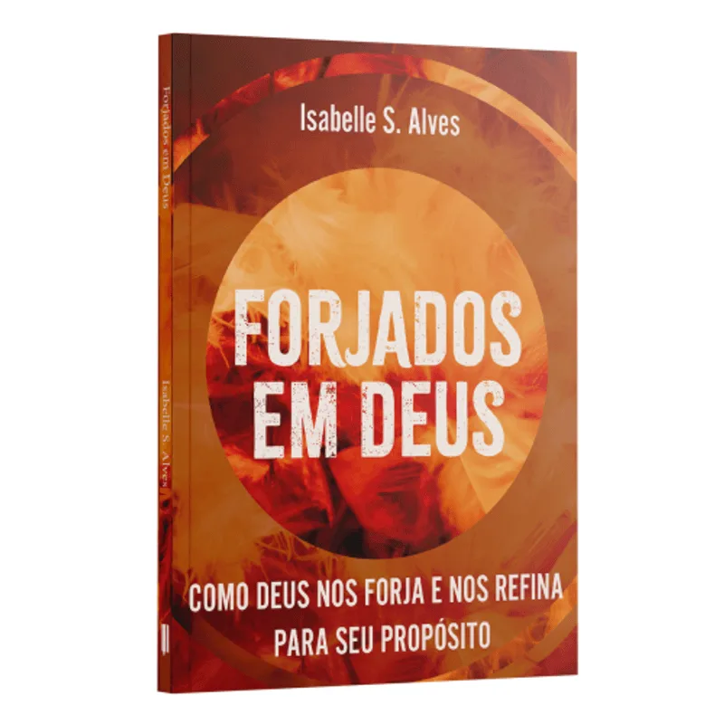 Forjados em Deus: Como Deus nos Forja e Refina para Seu Propósito