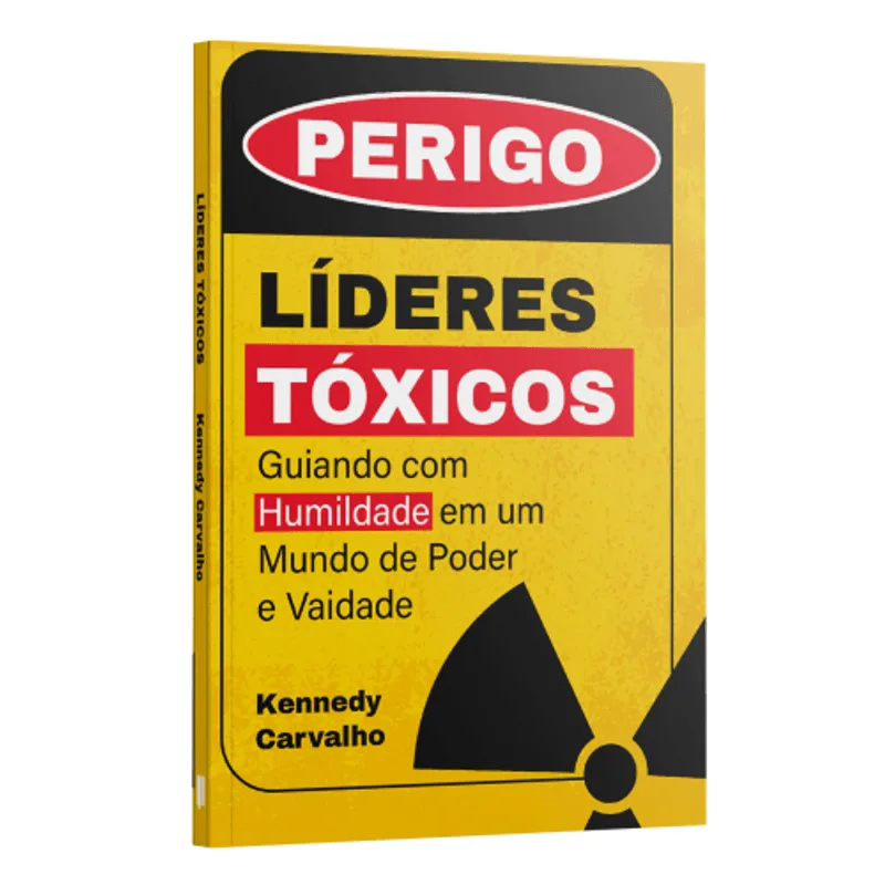Líderes Tóxicos: Guiando com Humildadade em Um Mundo de Poder e Vaidade