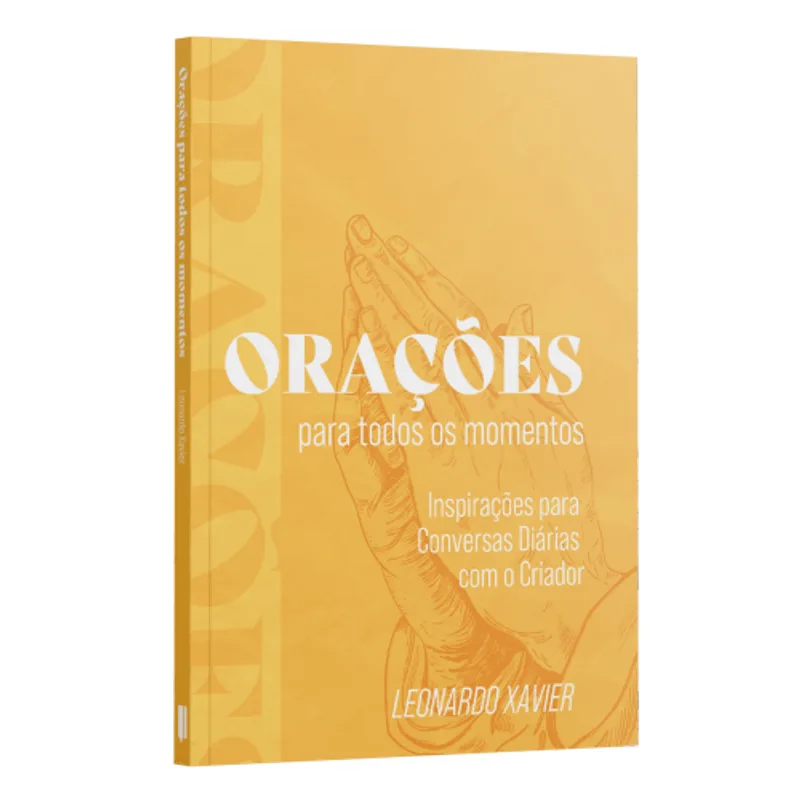 Orações para Todos os Momentos: Inspirações para Conversas Diárias com o Criador
