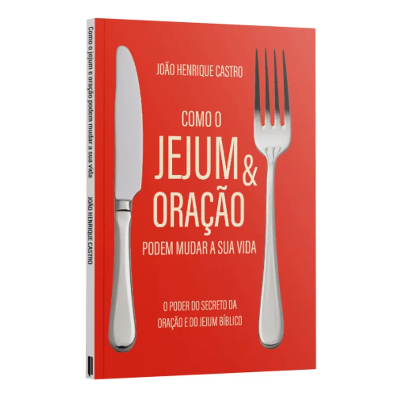 Como o Jejum e Oração Podem Mudar a Sua Vida: o Poder Secreto da Oração e do Jejum Bíblico
