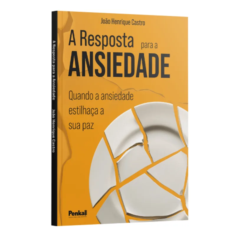 Resposta para a Ansiedade: Quando a Ansiedade Estilhaça a Sua Paz