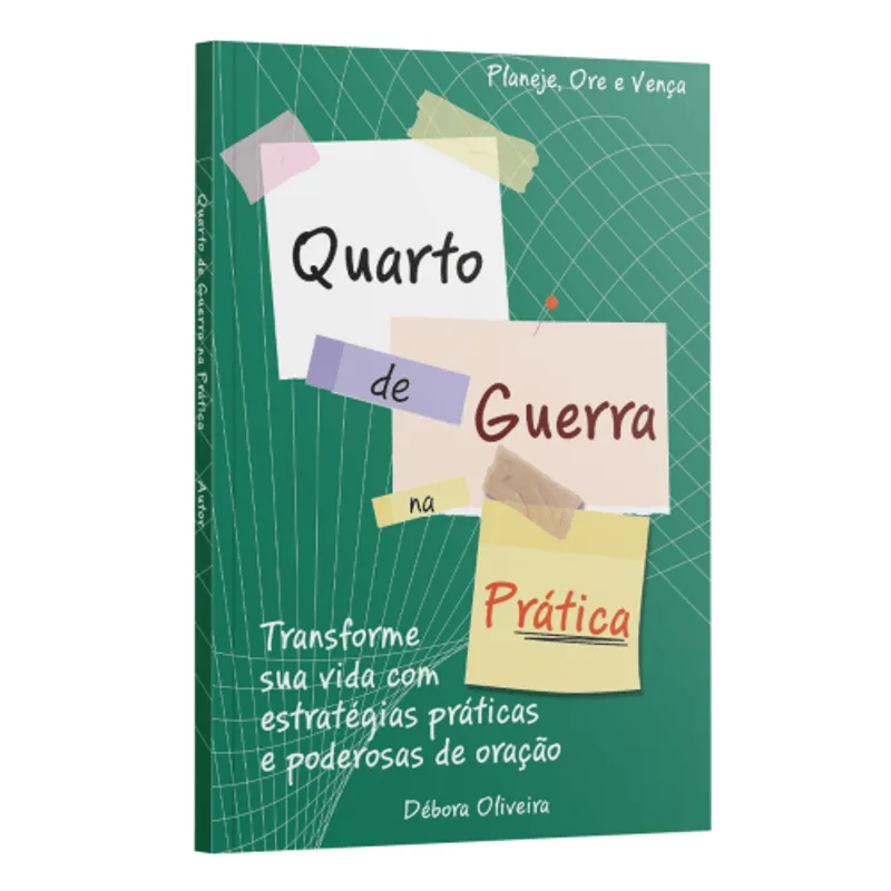 Quarto de Guerra na Prática: Transforme Sua Vida com Estratégias Práticas e Poderosas de Orações