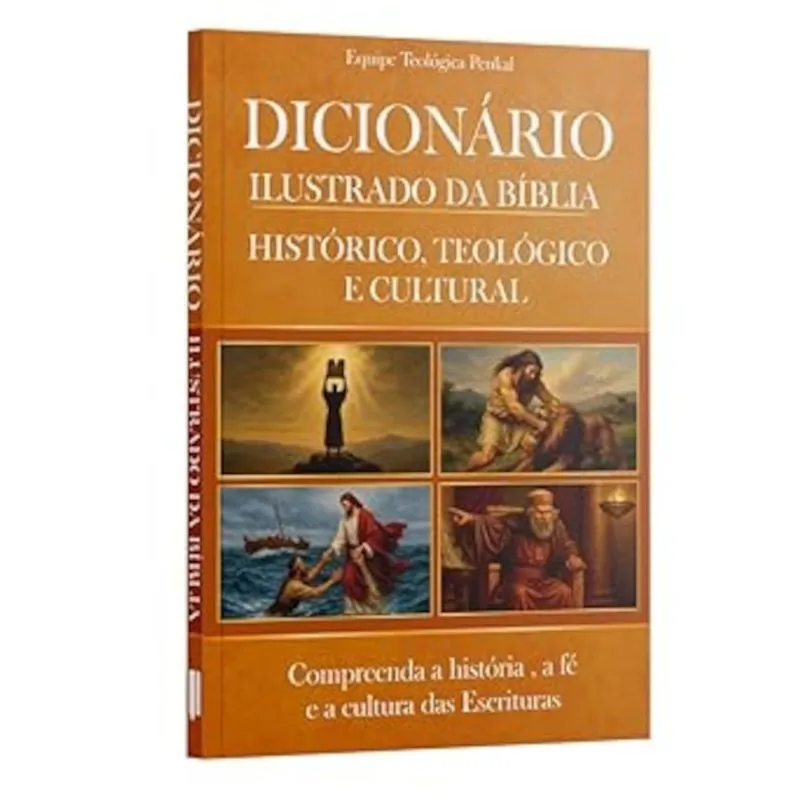 Dicionário Ilustrado da Bíblia - Compreenda a história, a fé e a cultura das escrituras Equipe teológica Penkal