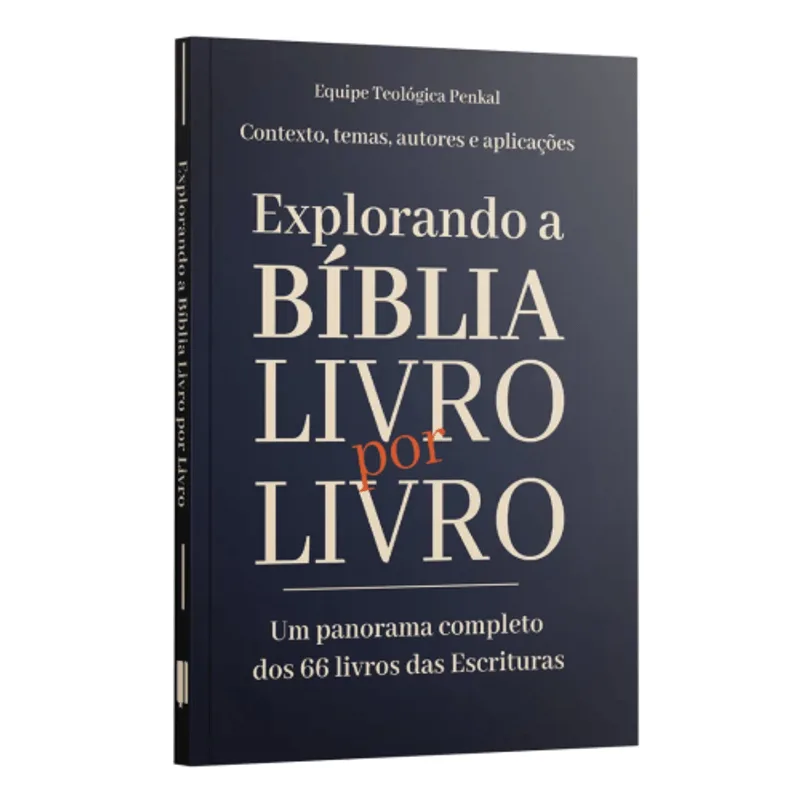 Explorando a Bíblia Livro por Livro - Um Panorama Completo dos 66 Livros da Bíblia | Equipe Teológica Penkal
