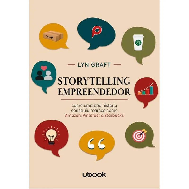STORYTELLING EMPREENDEDOR: COMO UMA BOA HISTÓRIA CONSTRUIU MARCAS COMO AMAZON, PINTEREST E STARBUCKS