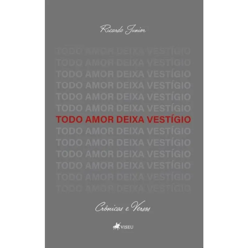 Todo Amor Deixa Vestígio: Crônicas & Versos