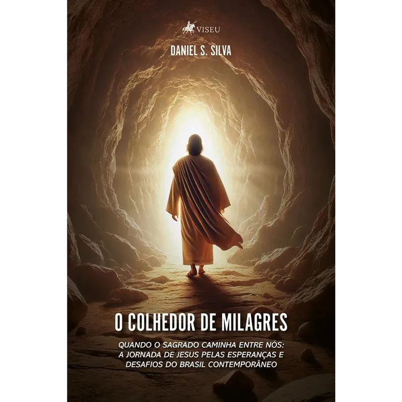 O Colhedor de Milagres: Quando o Sagrado caminha entre nós: A jornada de Jesus pelas esperanças e desafios do Brasil contemporâneo