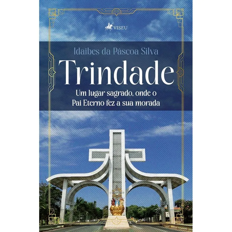 Trindade: Um Lugar Sagrado, Onde O Pai Eterno Fez A Sua Morada.