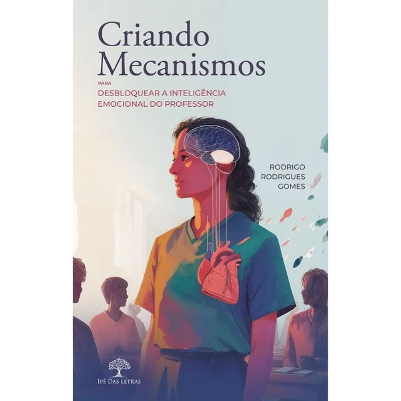CRIANDO MECANISMOS PARA DESBLOQUEAR A INTELIGÊNCIA EMOCIONAL DO PROFESSOR