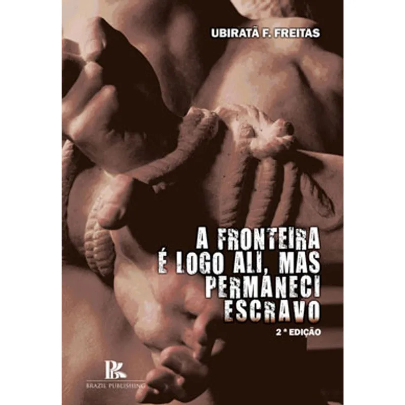 A FRONTEIRA É LOGO ALI, MAS PERMANECI ESCRAVO
