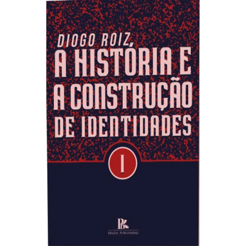 A HISTORIA E A CONSTRUÇÃO DE IDENTIDADES - VOL. 1