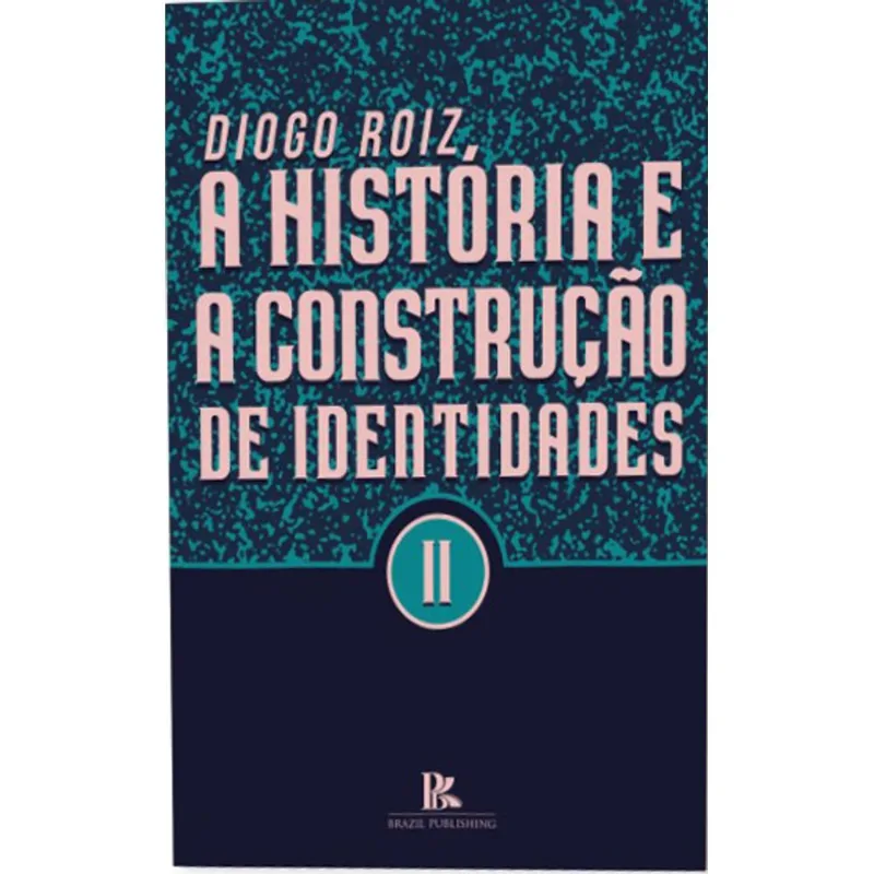 A HISTORIA E A CONSTRUÇÃO DE IDENTIDADES - VOL. 2