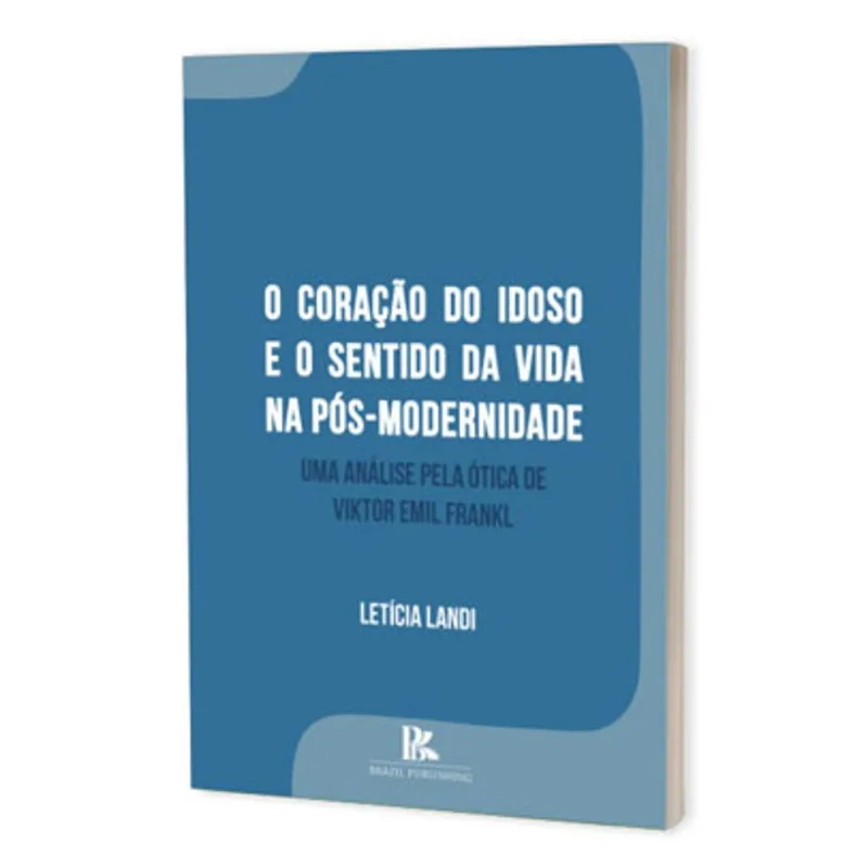 O CORAÇÃO DO IDOSO E O SENTIDO DA VIDA NA PÓS-MODERNIDADE