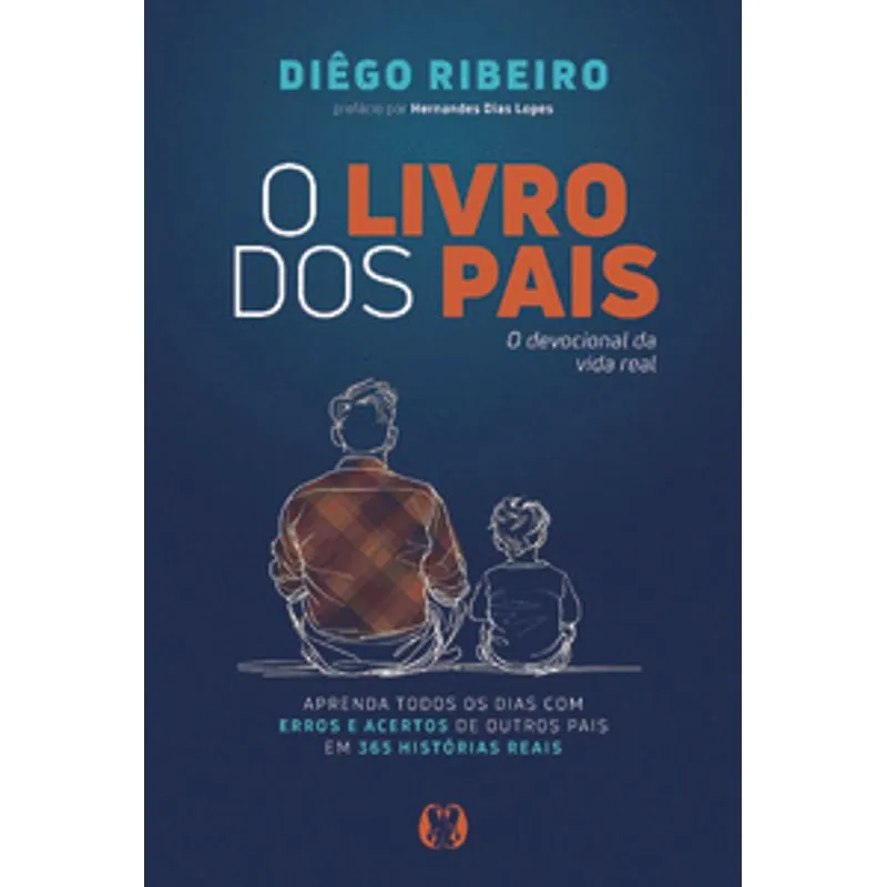 O Livro dos Pais: o Devocional da Vida Real - Aprenda Todos os Dias com Erros e Acertos de Outros Pais em 365 Histórias Reais