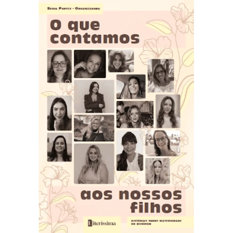 O Que Contamos Aos Nossos Filhos - Histórias sobre Maternidade no Divórcio