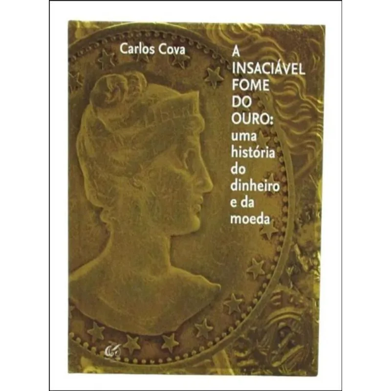A INSACIÁVEL FOME DO OURO