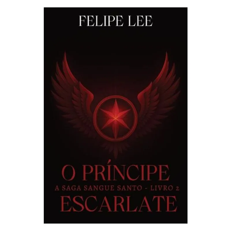 O PRÍNCIPE ESCARLATE: A SAGA SANGUE SANTO - LIVRO 2