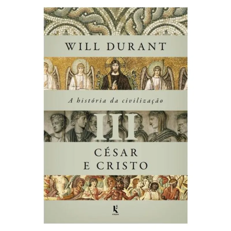 A HISTÓRIA DA CIVILIZAÇÃO, VOL. 3: CÉSAR E CRISTO