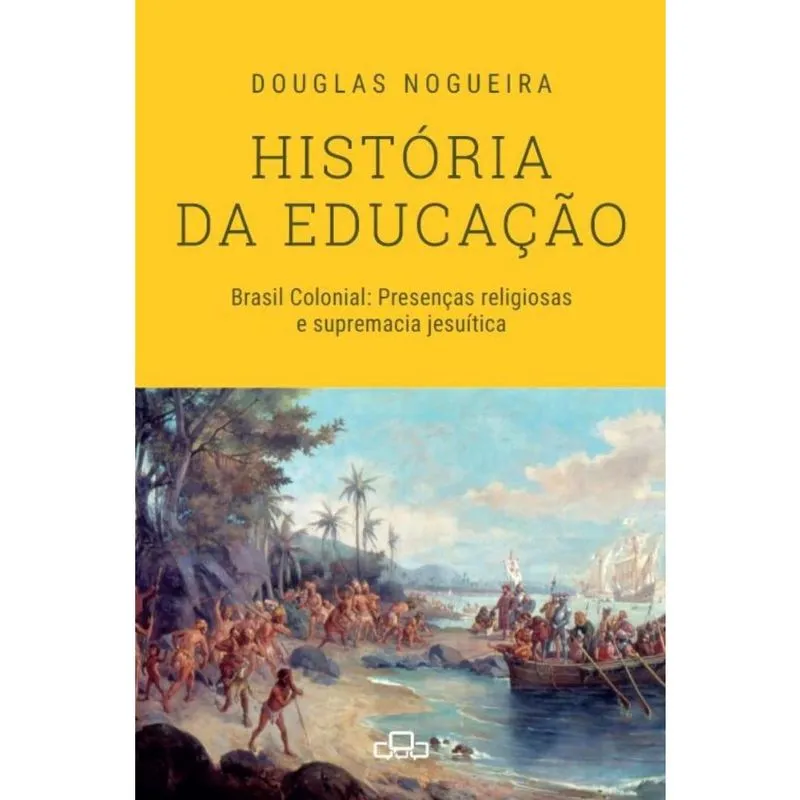 História da educação: Brasil Colonial: Presenças religiosas e supremacia jesuítica