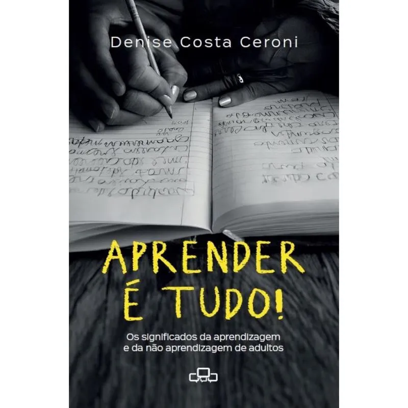Aprender é tudo!: Os significados da aprendizagem e da não aprendizagem de adultos