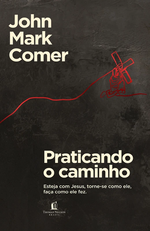 Praticando o caminho: Esteja com Jesus, torne-se como ele, faça como ele fez E-book