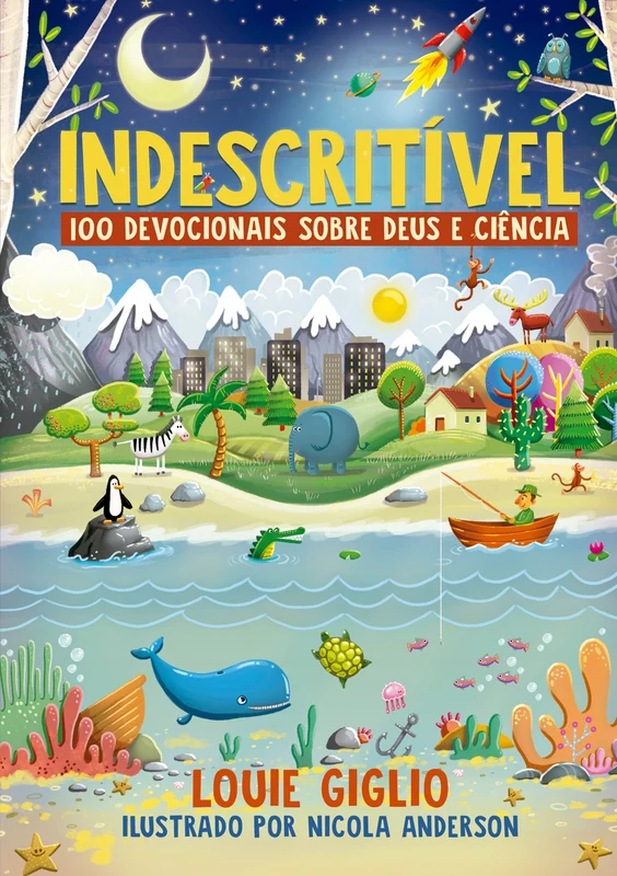 Indescritível: 100 devocionais sobre Deus e ciência – Edição mais atual do clássico devocional para crianças curiosas E-book
