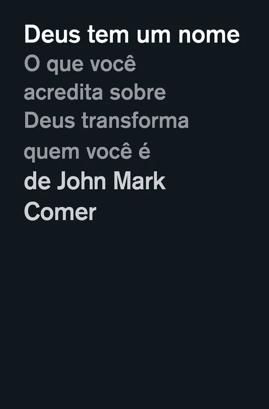 Deus tem um nome: O que você acredita sobre Deus transforma quem você é E-book