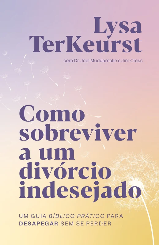 Como sobreviver a um divórcio indesejado: Um guia bíblico prático para desapegar sem se perder E-book