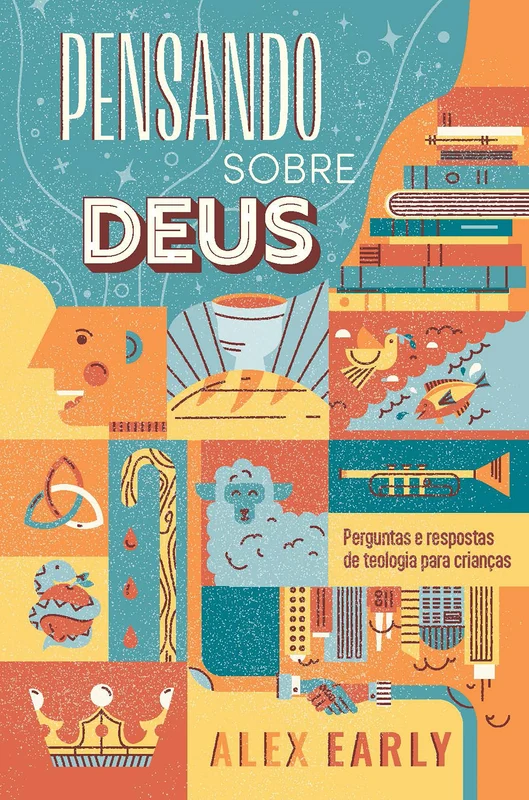 Pensando sobre Deus: Perguntas e respostas de teologia para crianças E-book