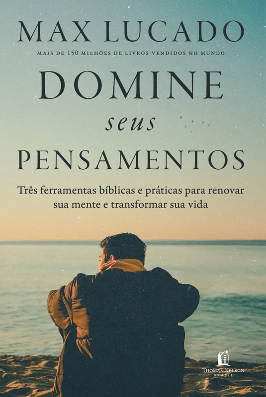 Domine seus pensamentos: Três ferramentas bíblicas e práticas para renovar sua mente e transformar sua vida do autor de "O fim da ansiedade" E-book