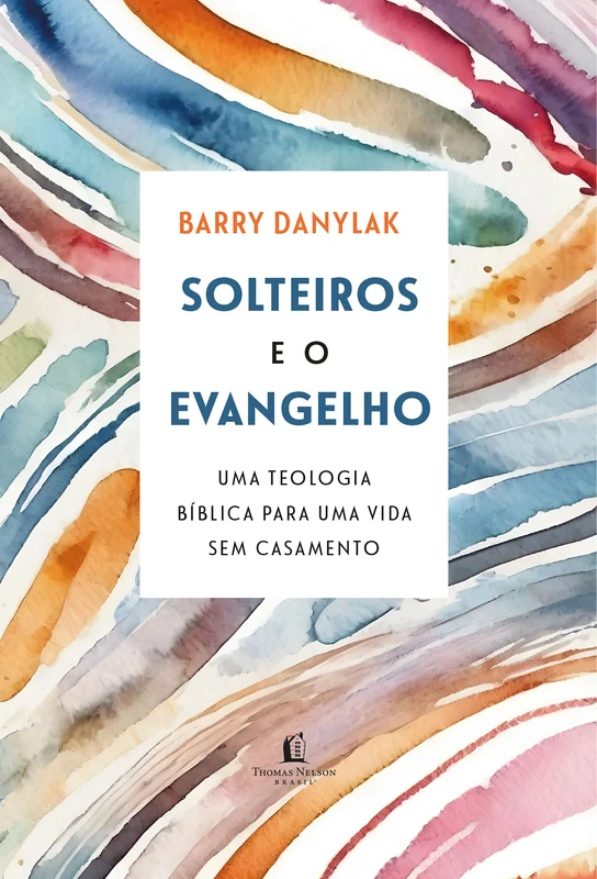 Solteiros e o Evangelho: Uma teologia bíblica para uma vida sem casamento E-book
