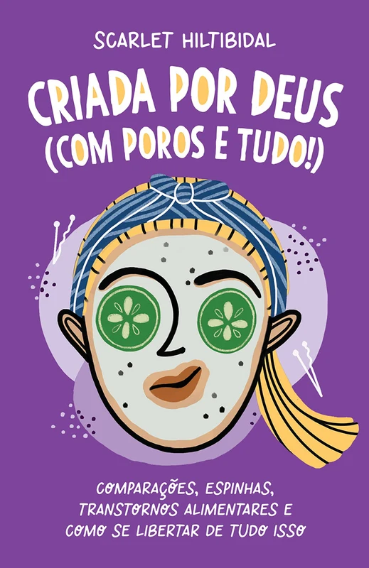 Criada por Deus (com poros e tudo!): Comparações, espinhas, transtornos alimentares e como se libertar de tudo isso E-book