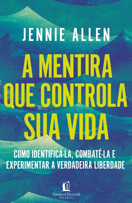 A mentira que controla sua vida: Como identificá-la, combatê-la e experimentar a verdadeira liberdade E-book