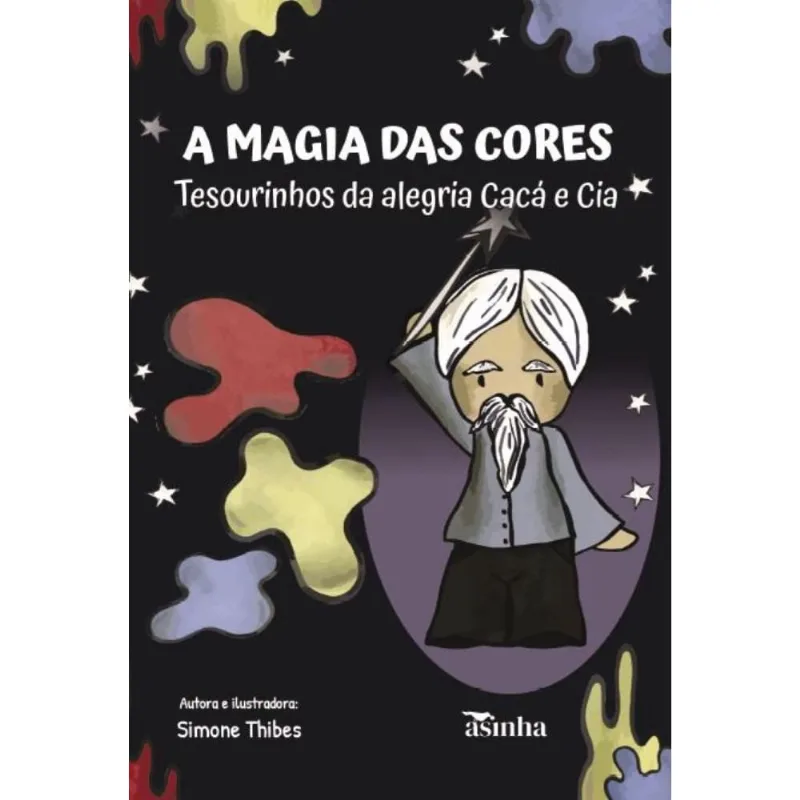 A magia das cores: Tesourinhos da alegria Cacá e Cia