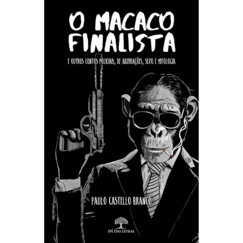 O MACACO FINALISTA E OUTROS CONTOS POLICIAIS, DE ABERRAÇÕES, SEXO E MITOLOGIA