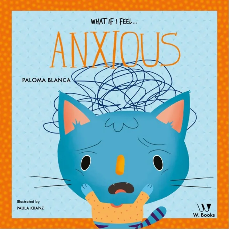 WHAT IF I FEEL... ANXIOUS