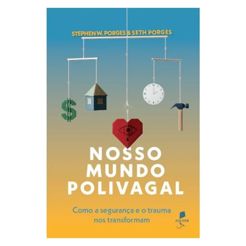 NOSSO MUNDO POLIVAGAL: COMO A SEGURANÇA E O TRAUMA NOS TRANSFORMAM